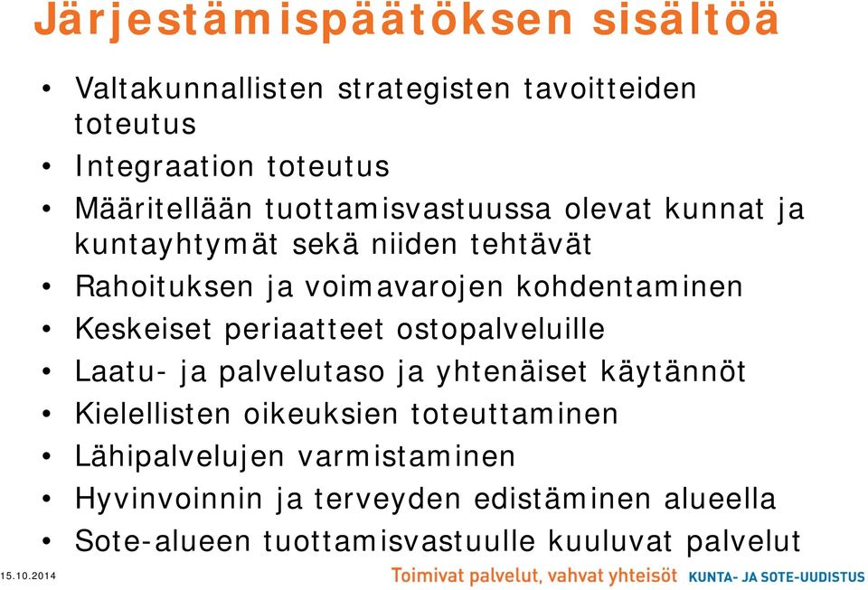 Keskeiset periaatteet ostopalveluille Laatu- ja palvelutaso ja yhtenäiset käytännöt Kielellisten oikeuksien