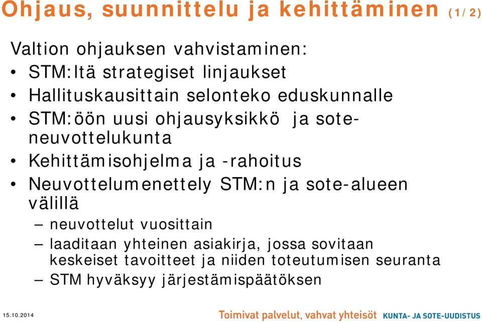 Kehittämisohjelma ja -rahoitus Neuvottelumenettely STM:n ja sote-alueen välillä neuvottelut vuosittain