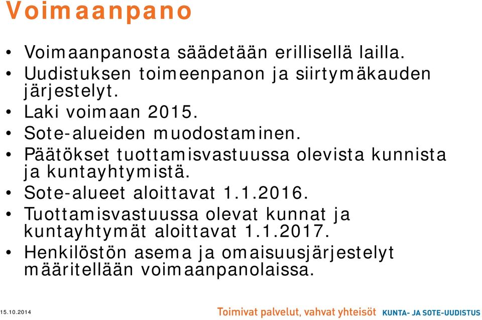 Sote-alueiden muodostaminen. Päätökset tuottamisvastuussa olevista kunnista ja kuntayhtymistä.