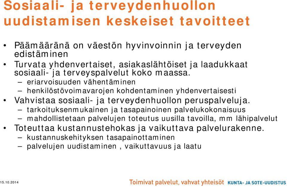 eriarvoisuuden vähentäminen henkilöstövoimavarojen kohdentaminen yhdenvertaisesti Vahvistaa sosiaali- ja terveydenhuollon peruspalveluja.