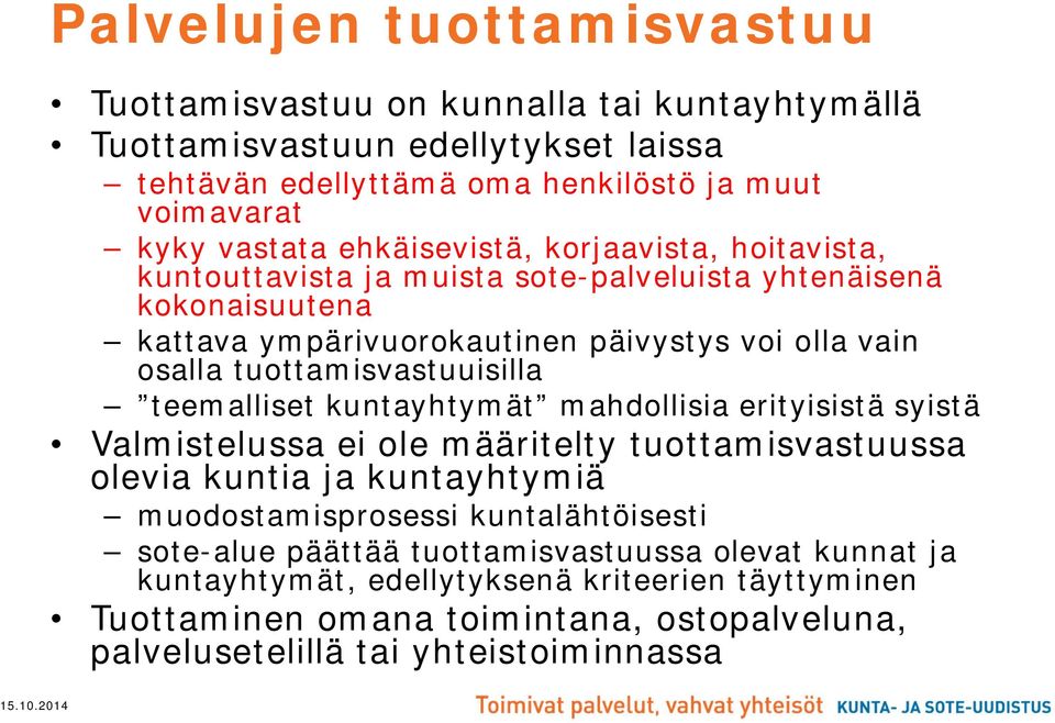 tuottamisvastuuisilla teemalliset kuntayhtymät mahdollisia erityisistä syistä Valmistelussa ei ole määritelty tuottamisvastuussa olevia kuntia ja kuntayhtymiä muodostamisprosessi