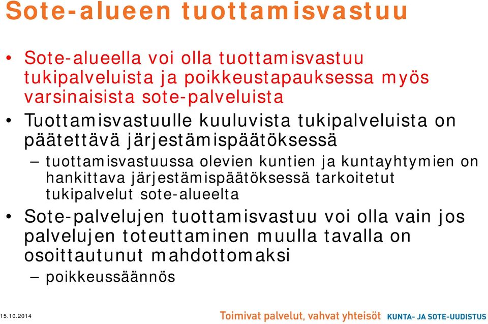 tuottamisvastuussa olevien kuntien ja kuntayhtymien on hankittava järjestämispäätöksessä tarkoitetut tukipalvelut