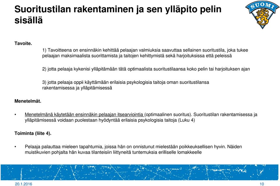 2) jotta pelaaja kykenisi ylläpitämään tätä optimaalista suoritustilaansa koko pelin tai harjoituksen ajan 3) jotta pelaaja oppii käyttämään erilaisia psykologisia taitoja oman suoritustilansa