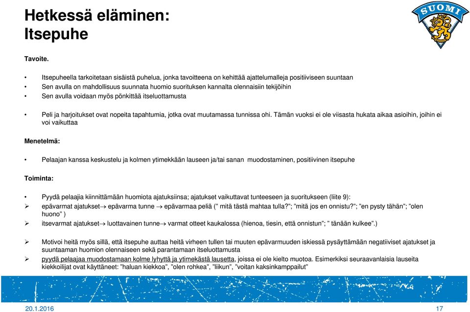 Sen avulla voidaan myös pönkittää itseluottamusta Peli ja harjoitukset ovat nopeita tapahtumia, jotka ovat muutamassa tunnissa ohi.