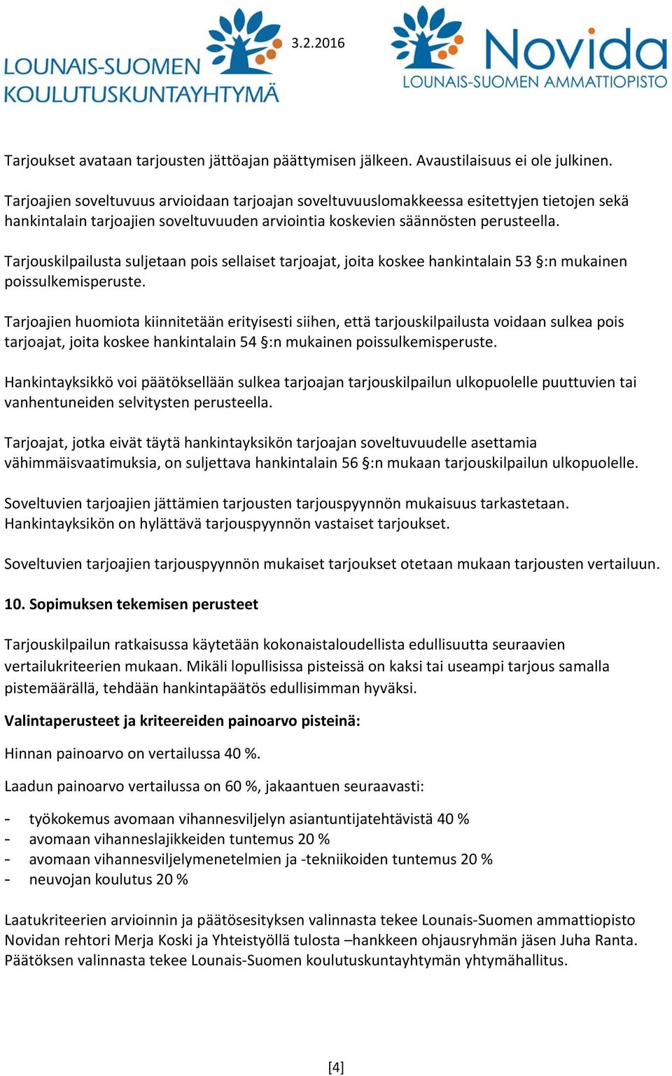 Tarjouskilpailusta suljetaan pois sellaiset tarjoajat, joita koskee hankintalain 53 :n mukainen poissulkemisperuste.