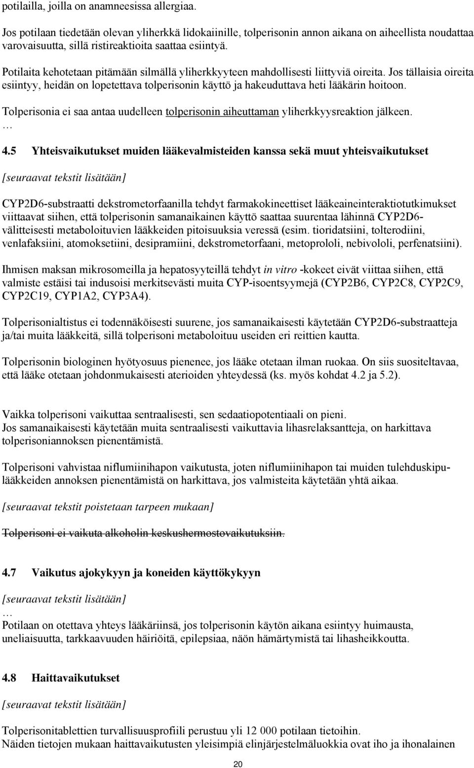 Potilaita kehotetaan pitämään silmällä yliherkkyyteen mahdollisesti liittyviä oireita. Jos tällaisia oireita esiintyy, heidän on lopetettava tolperisonin käyttö ja hakeuduttava heti lääkärin hoitoon.