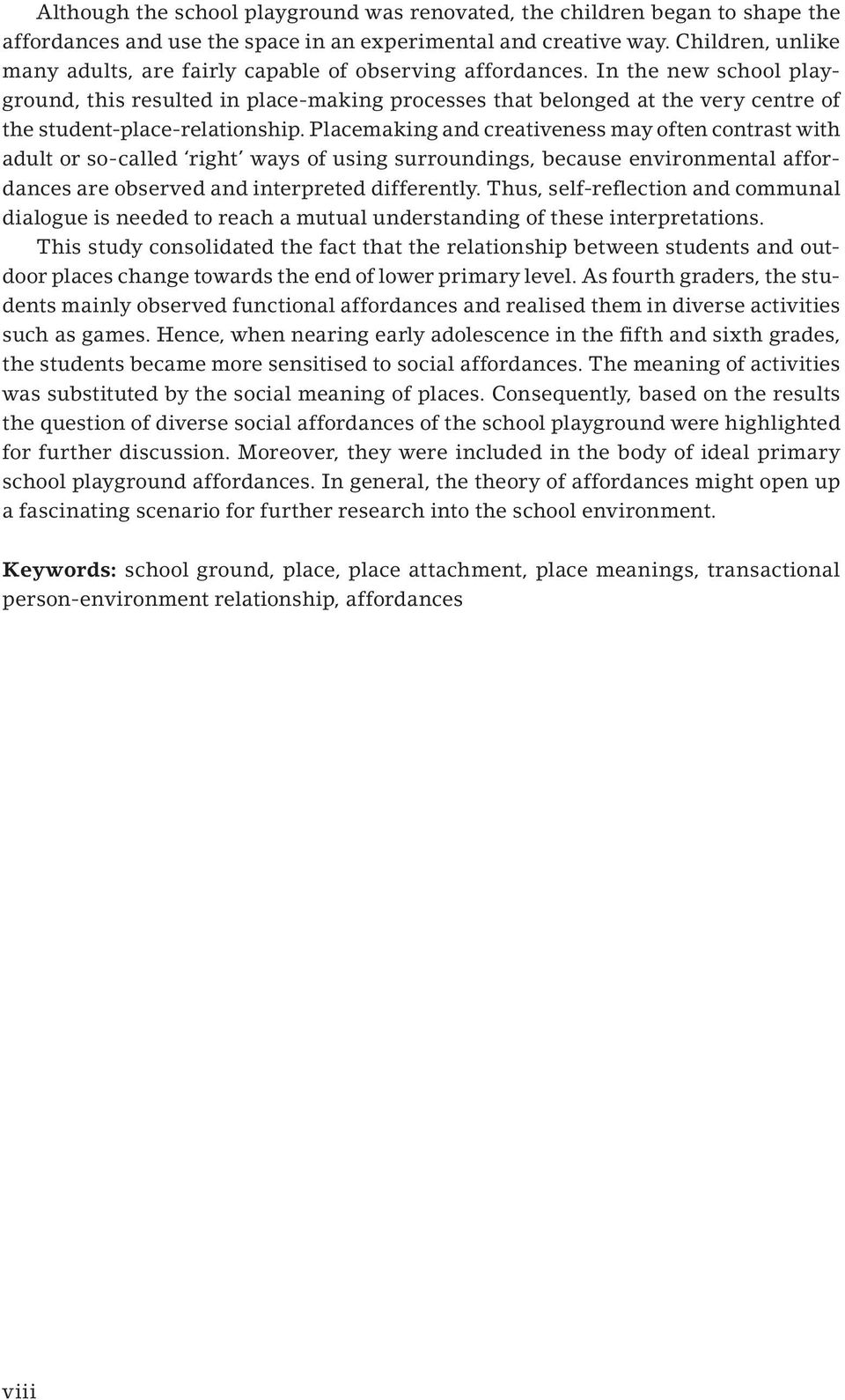 In the new school playground, this resulted in place-making processes that belonged at the very centre of the student-place-relationship.