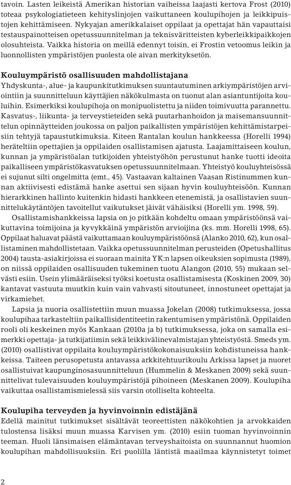 Vaikka historia on meillä edennyt toisin, ei Frostin vetoomus leikin ja luonnollisten ympäristöjen puolesta ole aivan merkityksetön.