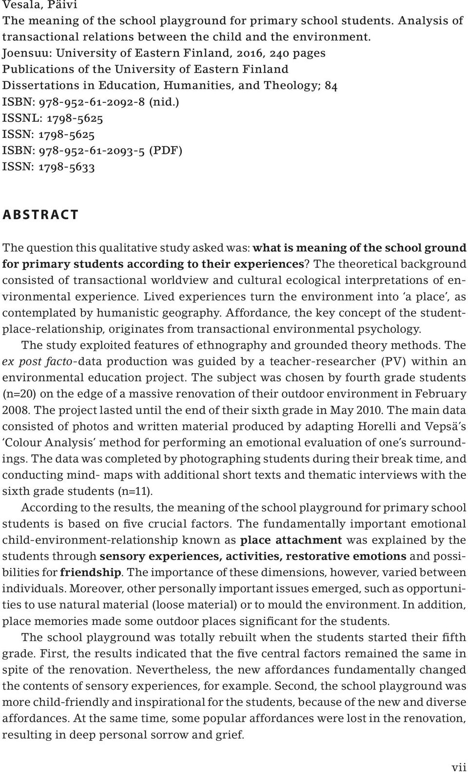) ISSNL: 1798-5625 ISSN: 1798-5625 ISBN: 978-952-61-2093-5 (PDF) ISSN: 1798-5633 ABSTRACT The question this qualitative study asked was: what is meaning of the school ground for primary students