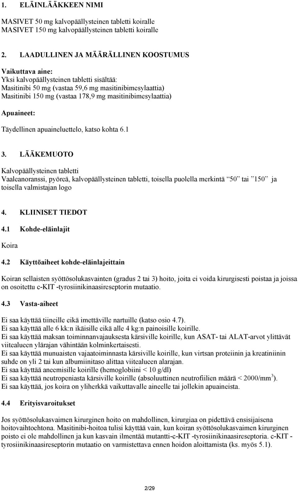 masitinibimesylaattia) Apuaineet: Täydellinen apuaineluettelo, katso kohta 6.1 3.