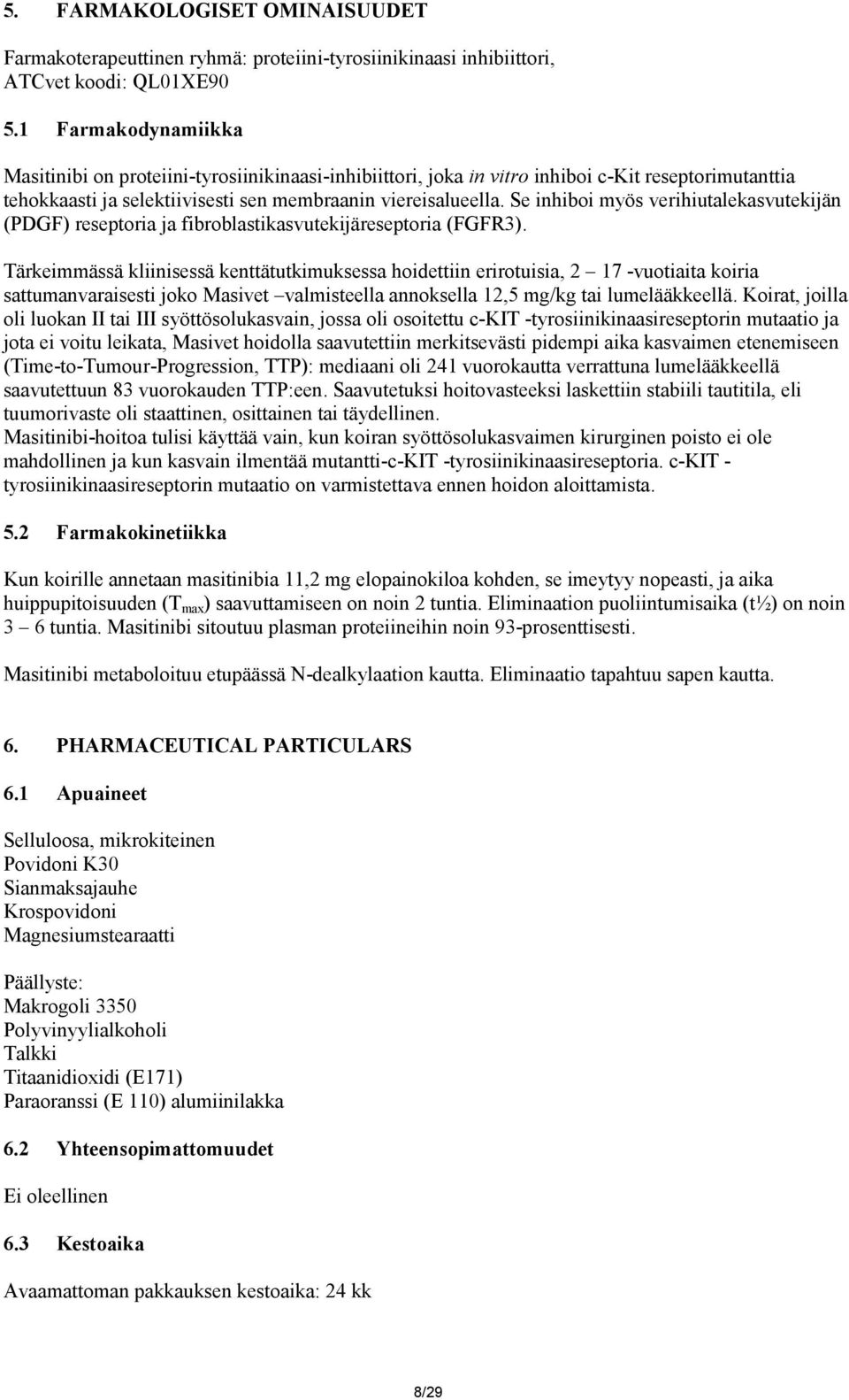 Se inhiboi myös verihiutalekasvutekijän (PDGF) reseptoria ja fibroblastikasvutekijäreseptoria (FGFR3).