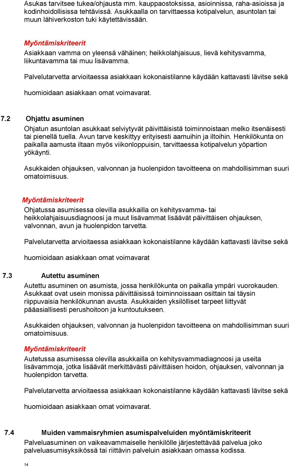 Asiakkaan vamma on yleensä vähäinen; heikkolahjaisuus, lievä kehitysvamma, liikuntavamma tai muu lisävamma. 7.