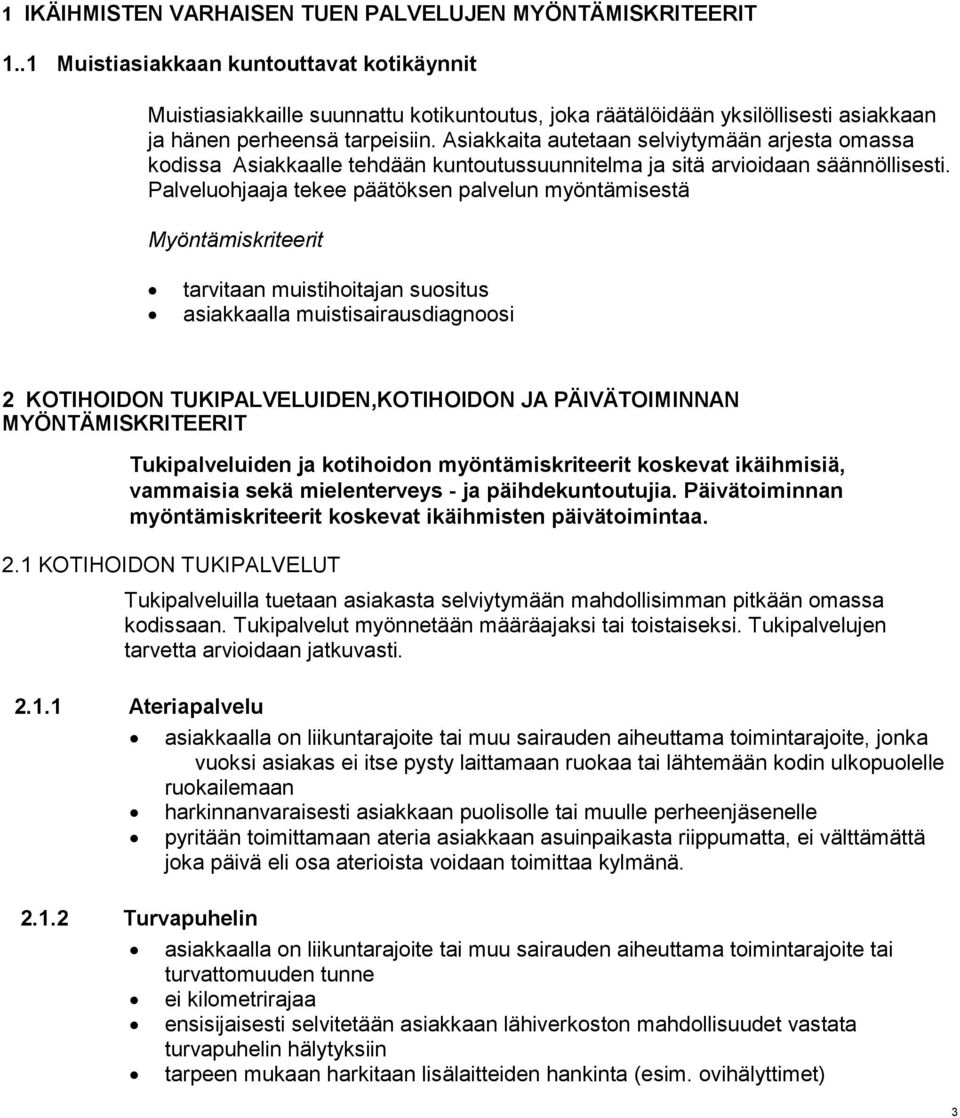 Asiakkaita autetaan selviytymään arjesta omassa kodissa Asiakkaalle tehdään kuntoutussuunnitelma ja sitä arvioidaan säännöllisesti.