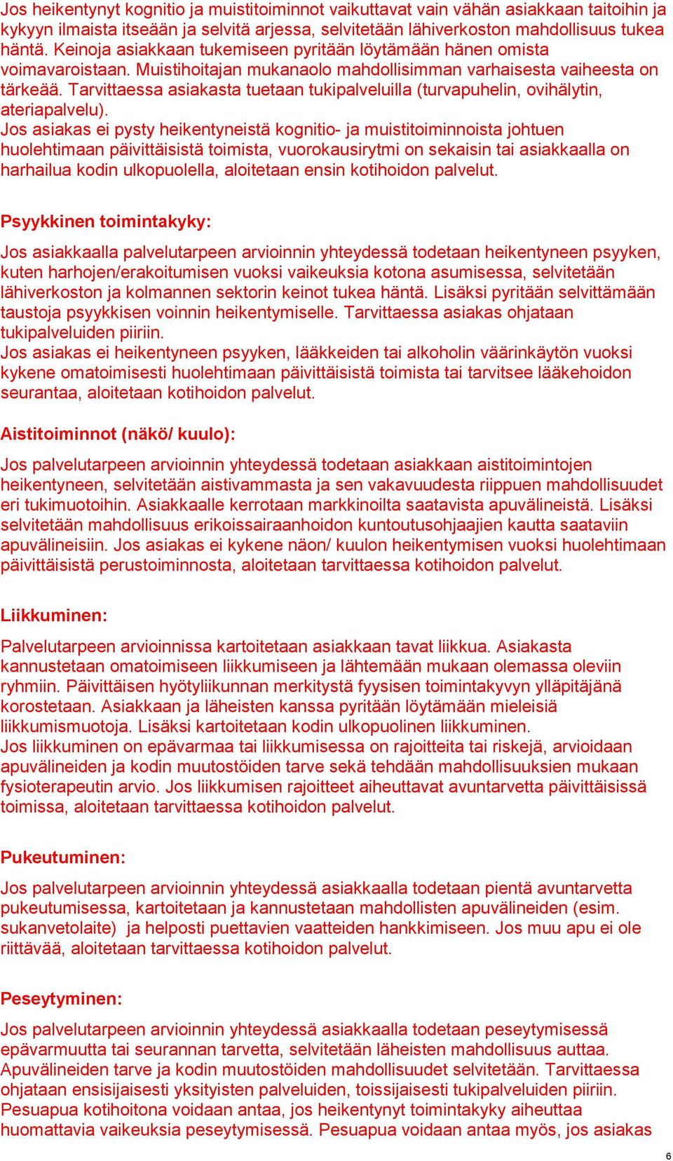 Tarvittaessa asiakasta tuetaan tukipalveluilla (turvapuhelin, ovihälytin, ateriapalvelu).