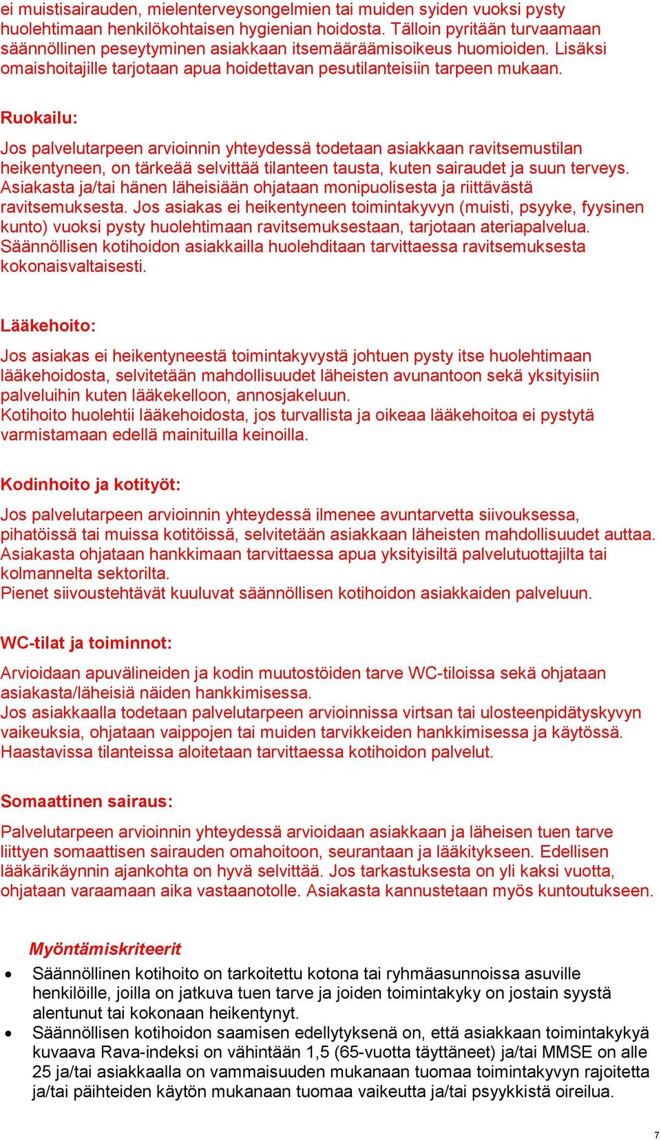 Ruokailu: Jos palvelutarpeen arvioinnin yhteydessä todetaan asiakkaan ravitsemustilan heikentyneen, on tärkeää selvittää tilanteen tausta, kuten sairaudet ja suun terveys.