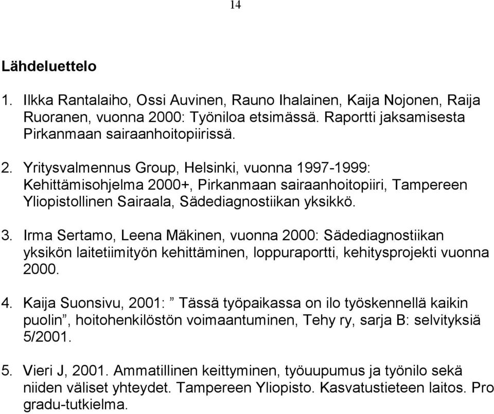 Yritysvalmennus Group, Helsinki, vuonna 1997-1999: Kehittämisohjelma 2000+, Pirkanmaan sairaanhoitopiiri, Tampereen Yliopistollinen Sairaala, Sädediagnostiikan yksikkö. 3.