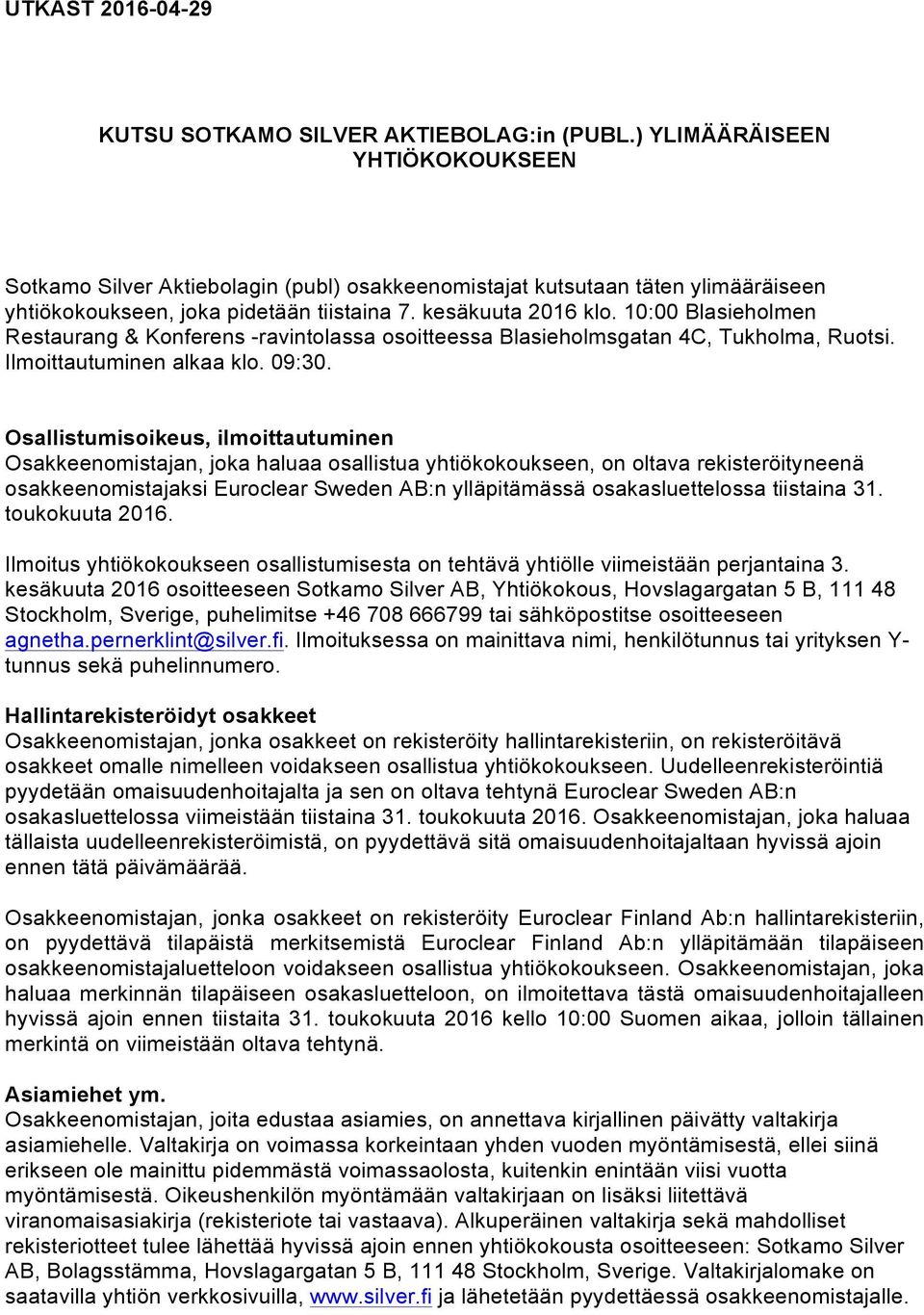 10:00 Blasieholmen Restaurang & Konferens -ravintolassa osoitteessa Blasieholmsgatan 4C, Tukholma, Ruotsi. Ilmoittautuminen alkaa klo. 09:30.