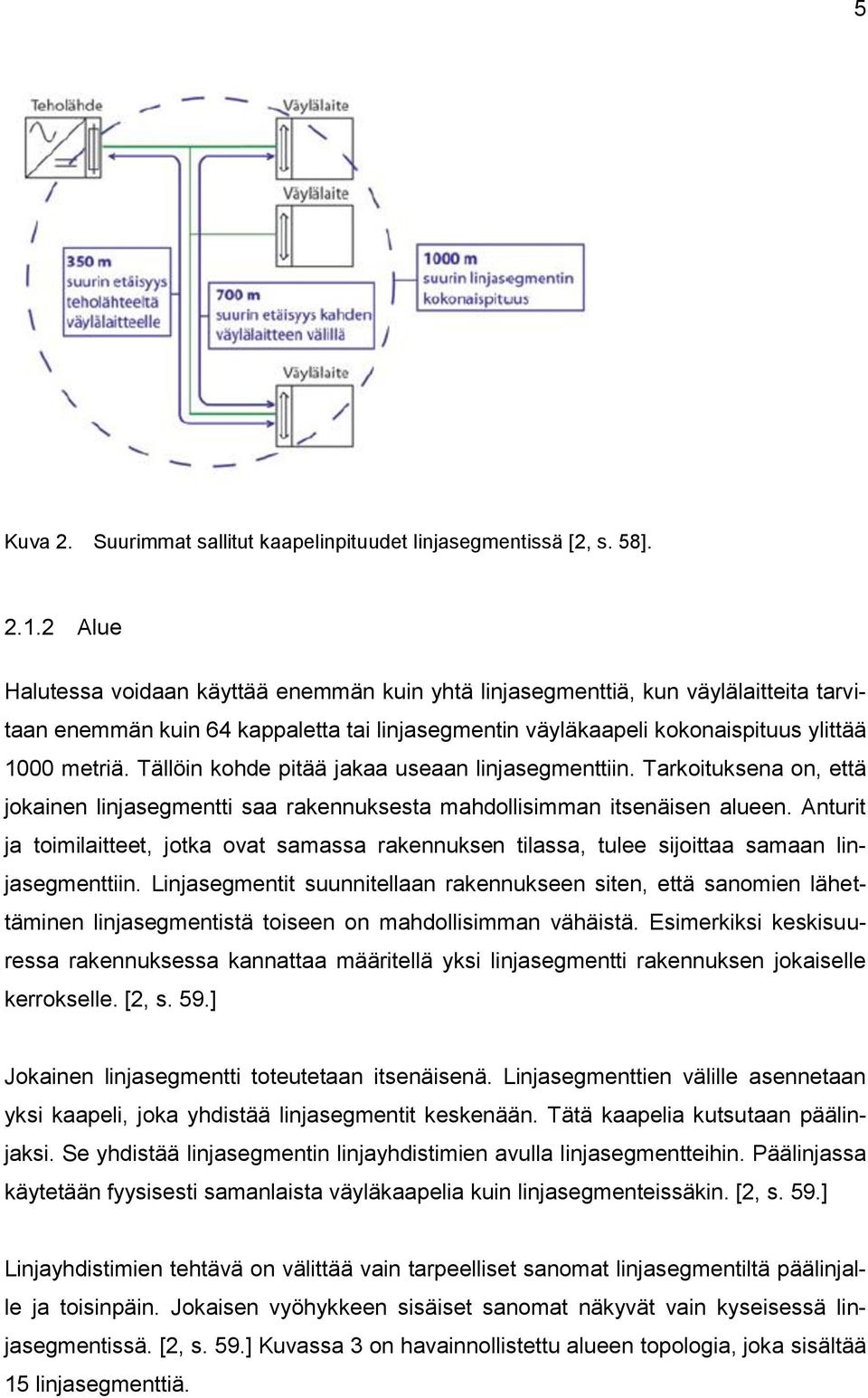 Tällöin kohde pitää jakaa useaan linjasegmenttiin. Tarkoituksena on, että jokainen linjasegmentti saa rakennuksesta mahdollisimman itsenäisen alueen.