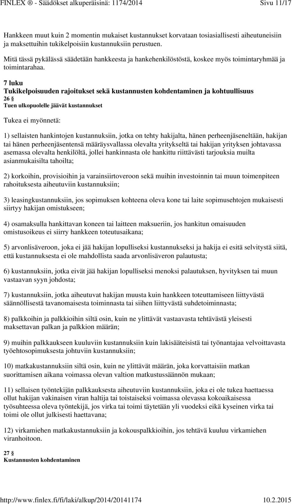 7 luku Tukikelpoisuuden rajoitukset sekä kustannusten kohdentaminen ja kohtuullisuus 26 Tuen ulkopuolelle jäävät kustannukset Tukea ei myönnetä: 1) sellaisten hankintojen kustannuksiin, jotka on