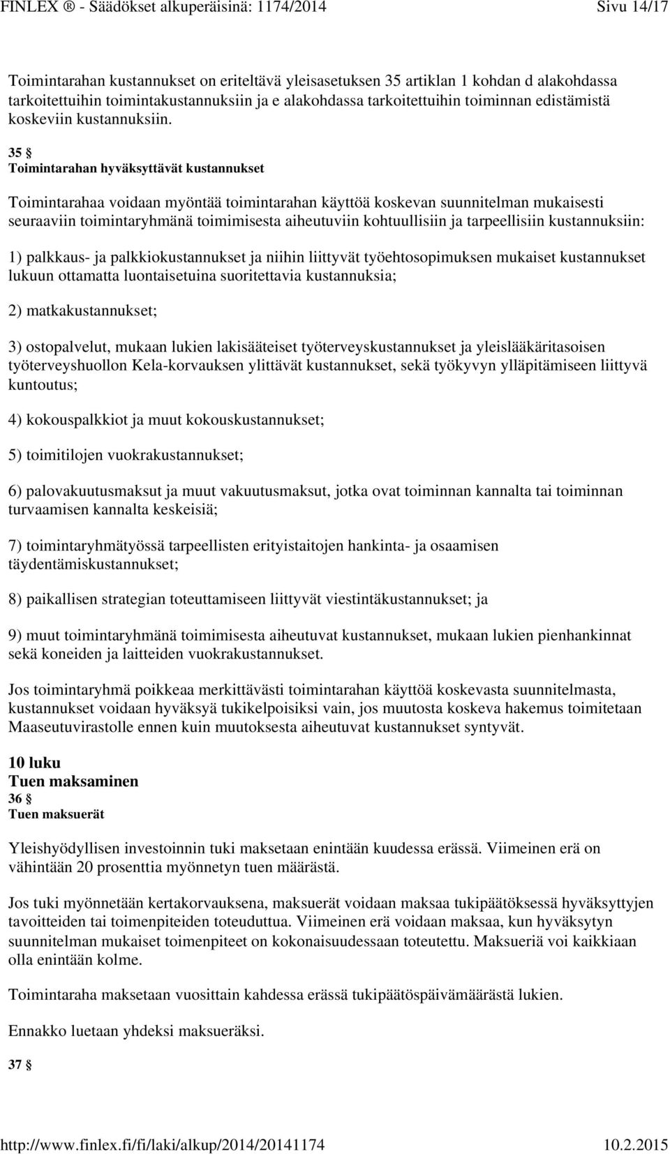 35 Toimintarahan hyväksyttävät kustannukset Toimintarahaa voidaan myöntää toimintarahan käyttöä koskevan suunnitelman mukaisesti seuraaviin toimintaryhmänä toimimisesta aiheutuviin kohtuullisiin ja