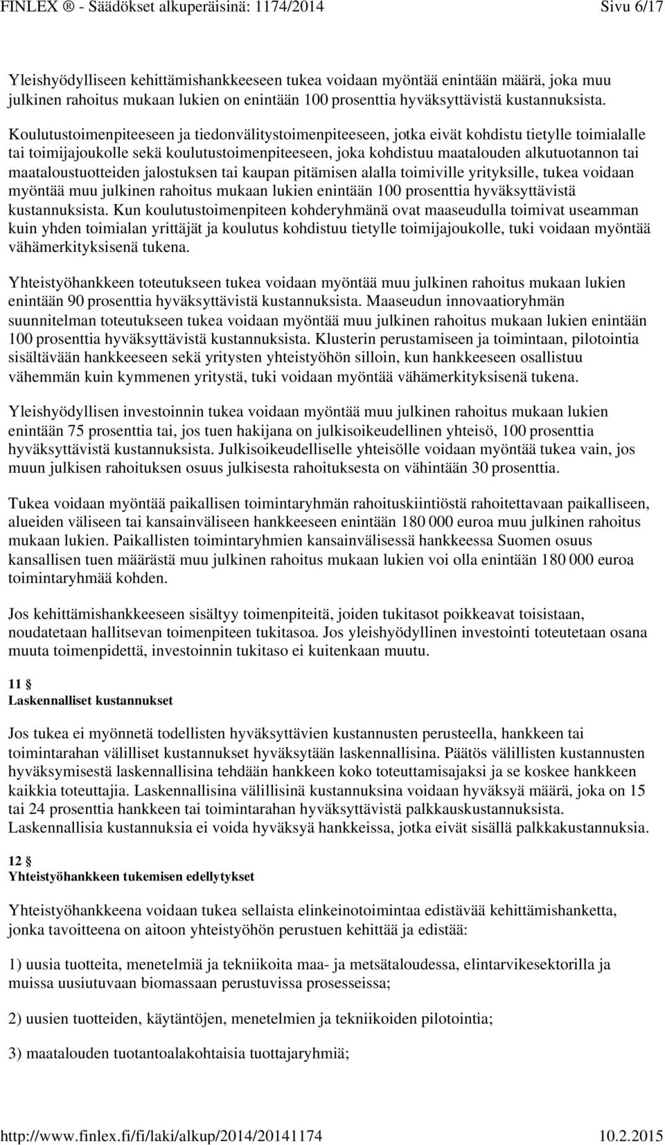 maataloustuotteiden jalostuksen tai kaupan pitämisen alalla toimiville yrityksille, tukea voidaan myöntää muu julkinen rahoitus mukaan lukien enintään 100 prosenttia hyväksyttävistä kustannuksista.