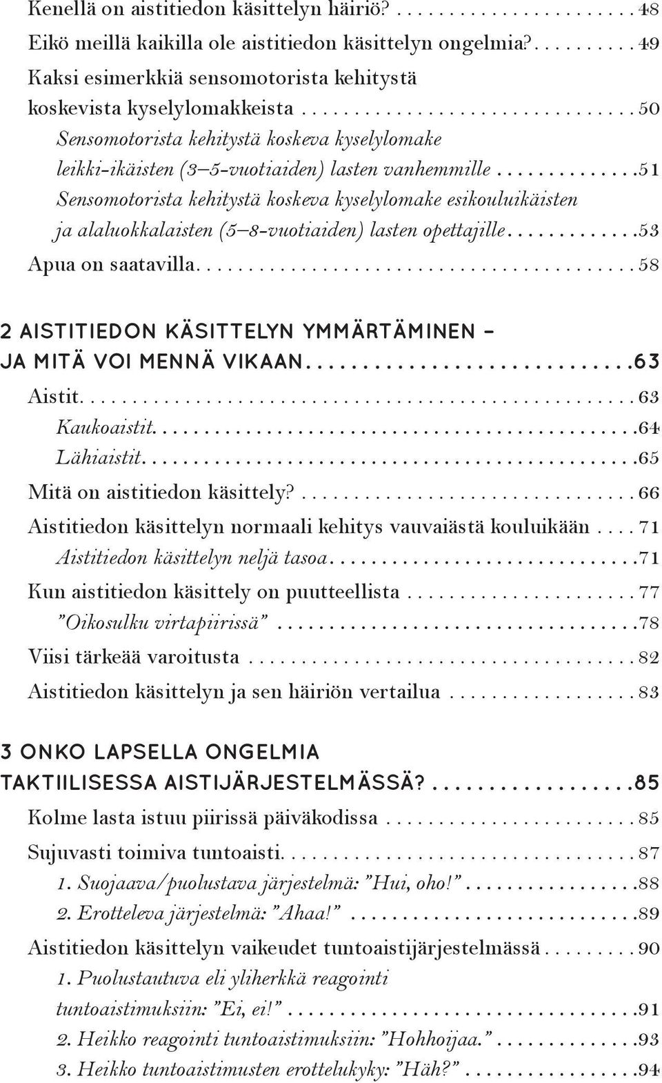 .. 51 Sensomotorista kehitystä koskeva kyselylomake esikouluikäisten ja alaluokkalaisten (5 8-vuotiaiden) lasten opettajille... 53 Apua on saatavilla.