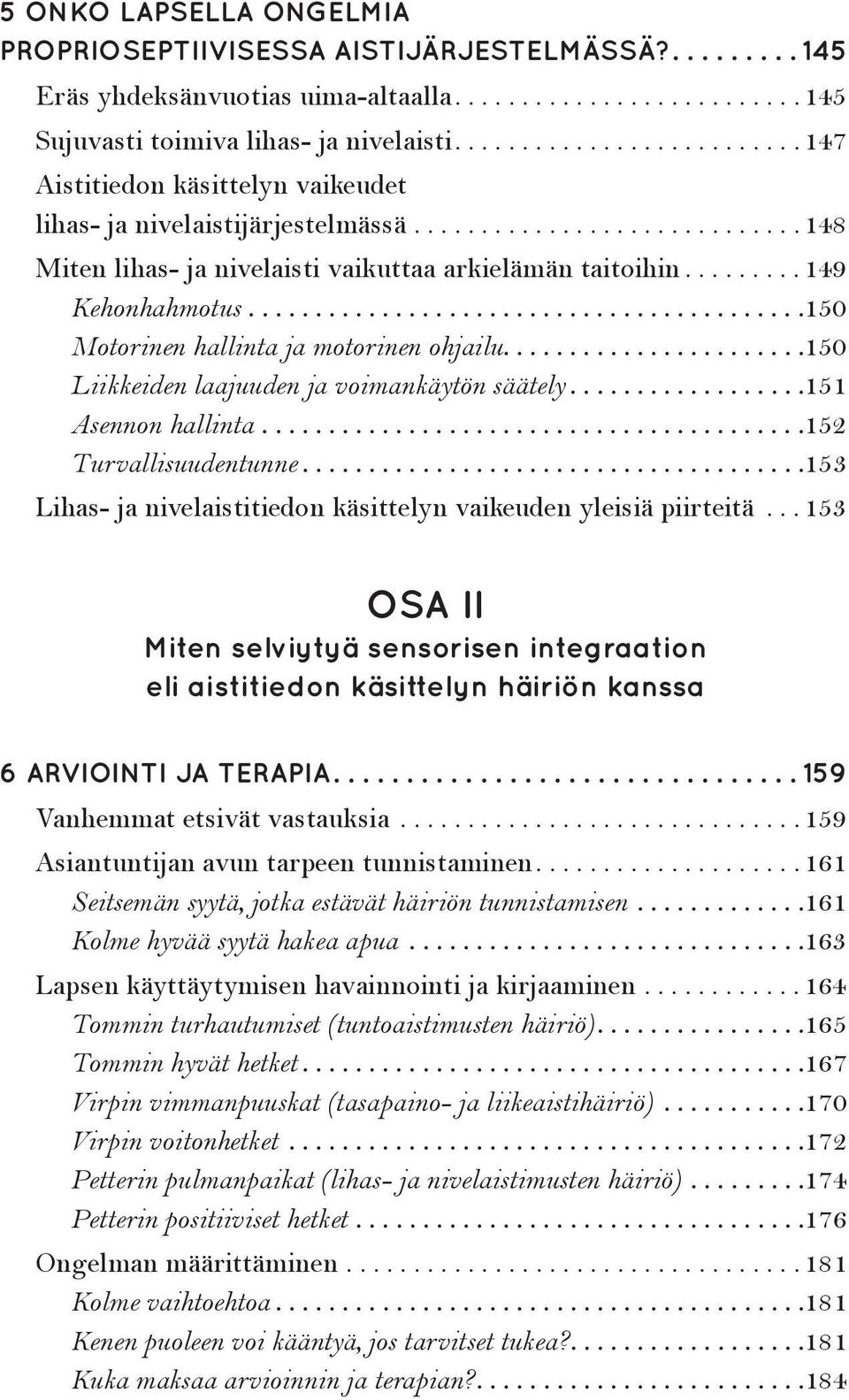 .. 150 Motorinen hallinta ja motorinen ohjailu... 150 Liikkeiden laajuuden ja voimankäytön säätely... 151 Asennon hallinta... 152 Turvallisuudentunne.