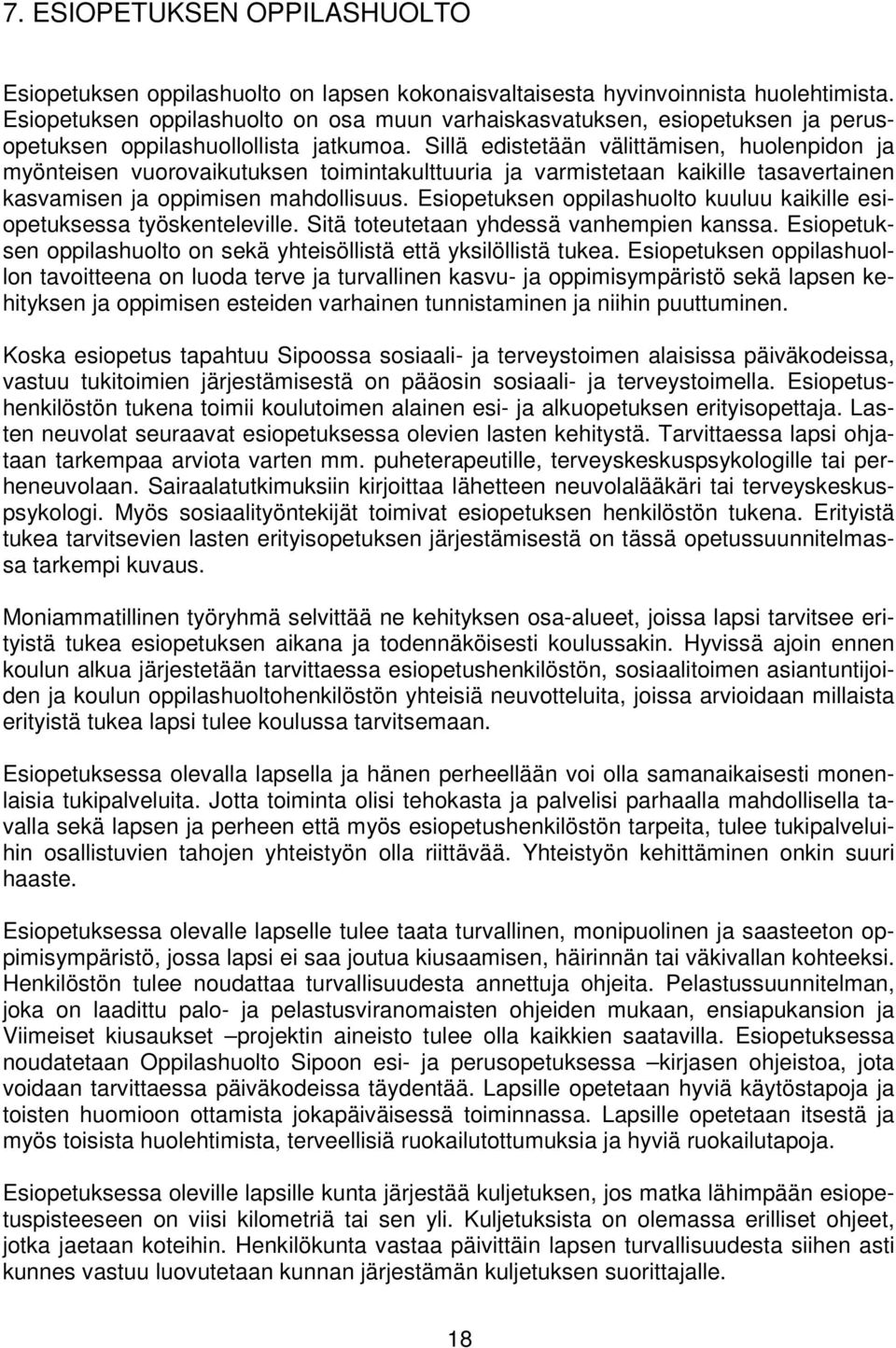 Sillä edistetään välittämisen, huolenpidon ja myönteisen vuorovaikutuksen toimintakulttuuria ja varmistetaan kaikille tasavertainen kasvamisen ja oppimisen mahdollisuus.