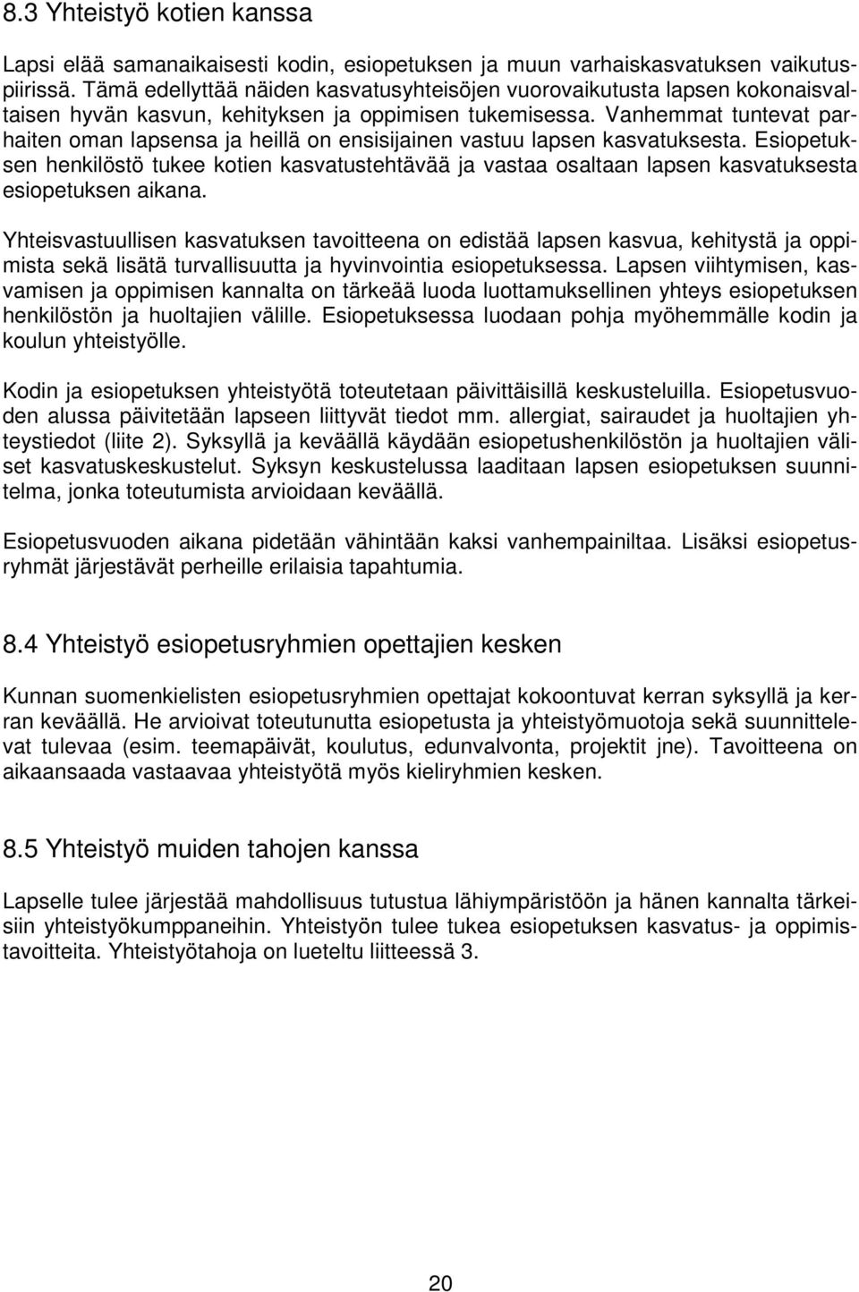 Vanhemmat tuntevat parhaiten oman lapsensa ja heillä on ensisijainen vastuu lapsen kasvatuksesta.