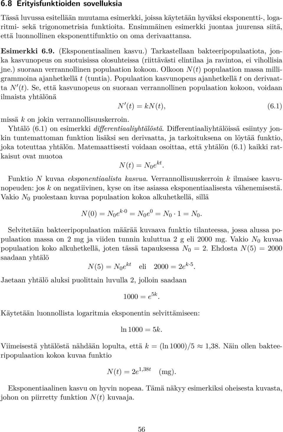 ) Tarkastellaan bakteeripopulaatiota, jonka kasvunopeus on suotuisissa olosuhteissa riittävästi elintilaa ja ravintoa, ei vihollisia jne.) suoraan verrannollinen populaation kokoon.