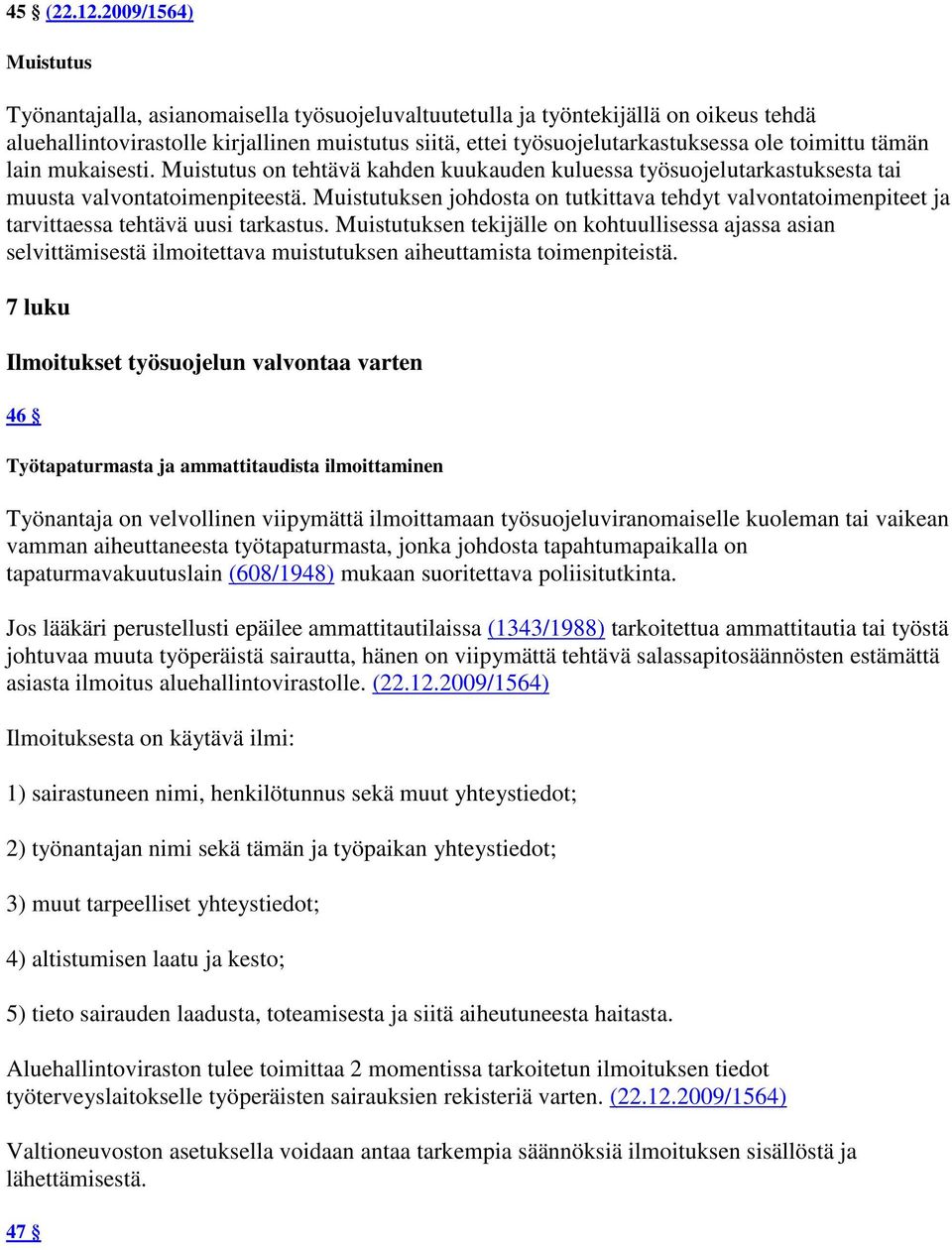 toimittu tämän lain mukaisesti. Muistutus on tehtävä kahden kuukauden kuluessa työsuojelutarkastuksesta tai muusta valvontatoimenpiteestä.