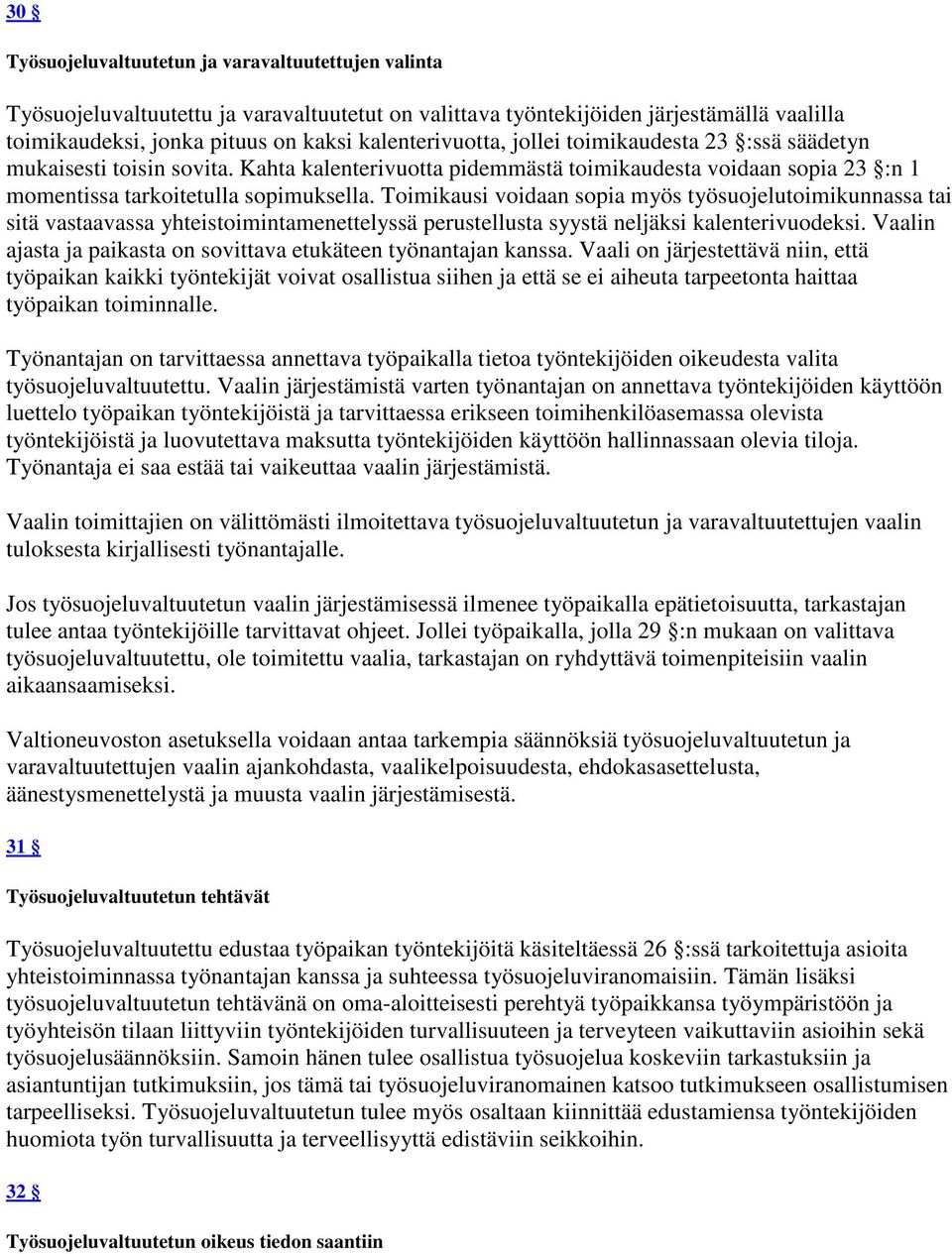 Toimikausi voidaan sopia myös työsuojelutoimikunnassa tai sitä vastaavassa yhteistoimintamenettelyssä perustellusta syystä neljäksi kalenterivuodeksi.