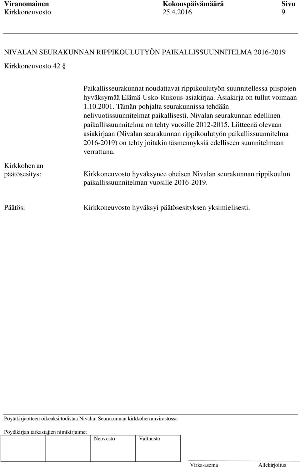 Elämä-Usko-Rukous-asiakirjaa. Asiakirja on tullut voimaan 1.10.2001. Tämän pohjalta seurakunnissa tehdään nelivuotissuunnitelmat paikallisesti.