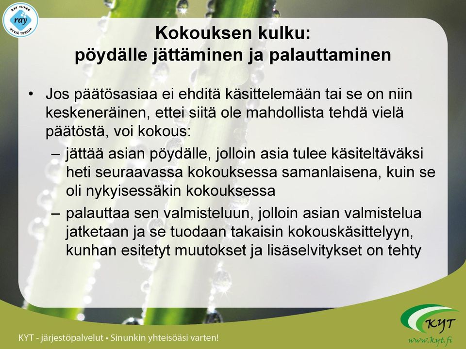 käsiteltäväksi heti seuraavassa kokouksessa samanlaisena, kuin se oli nykyisessäkin kokouksessa palauttaa sen