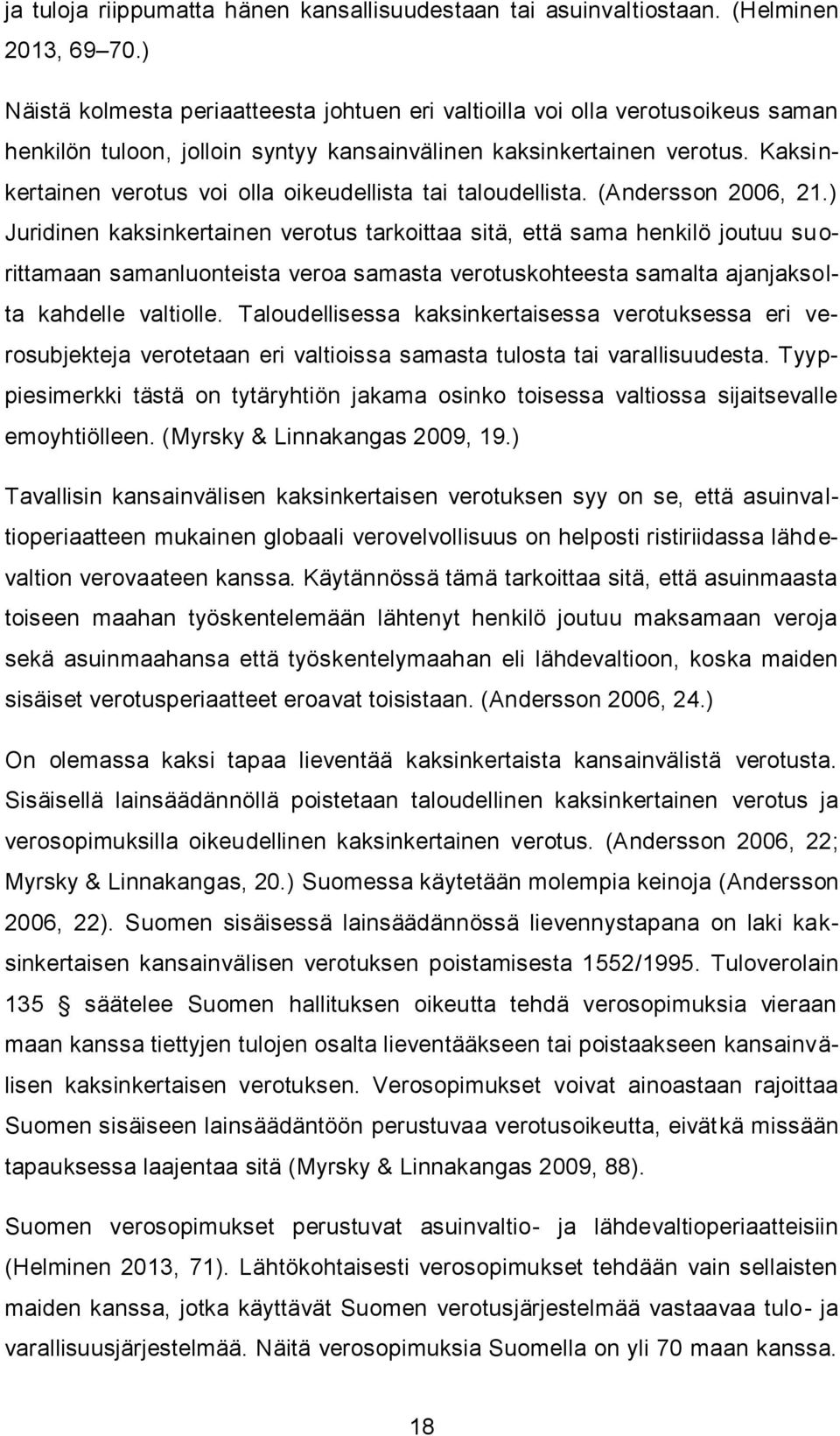 Kaksinkertainen verotus voi olla oikeudellista tai taloudellista. (Andersson 2006, 21.