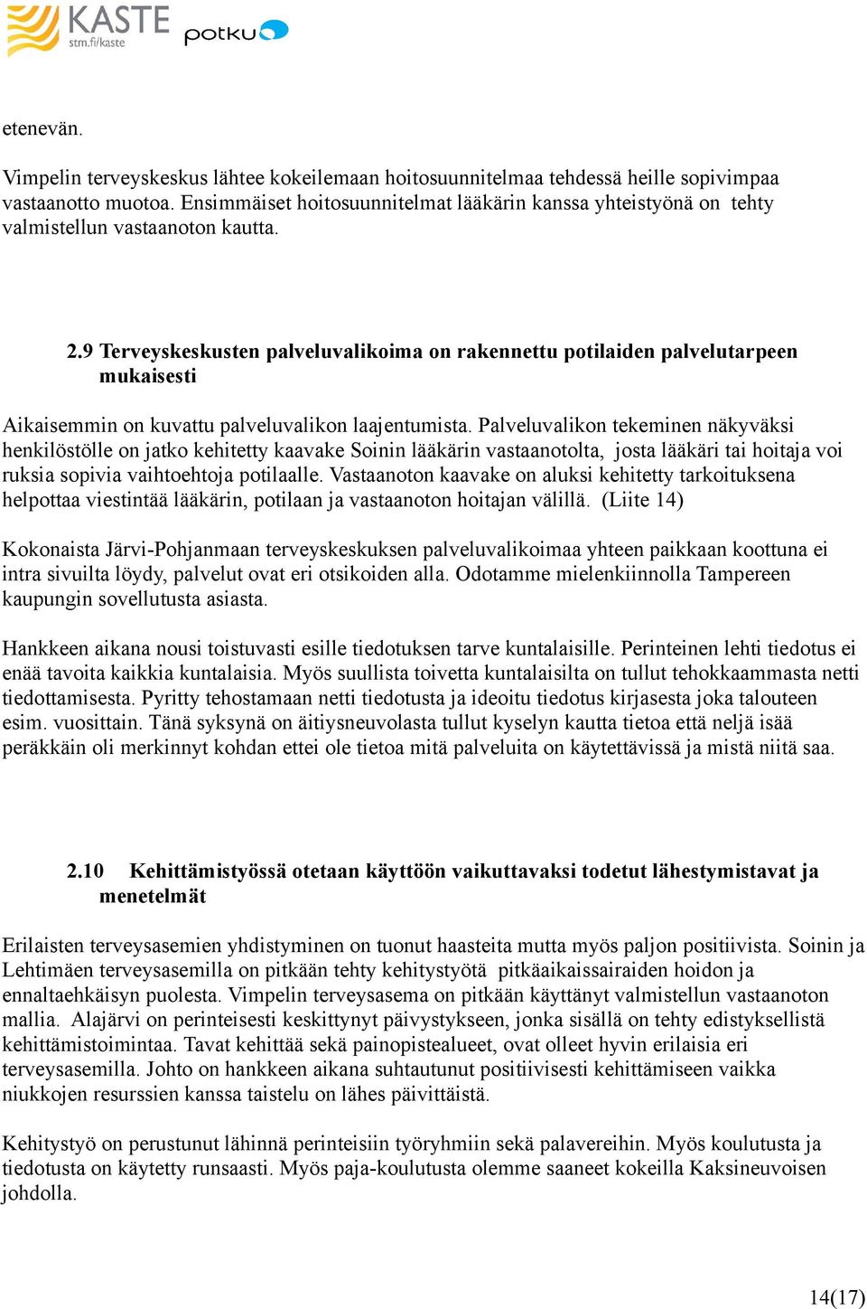 9 Terveyskeskusten palveluvalikoima on rakennettu potilaiden palvelutarpeen mukaisesti Aikaisemmin on kuvattu palveluvalikon laajentumista.