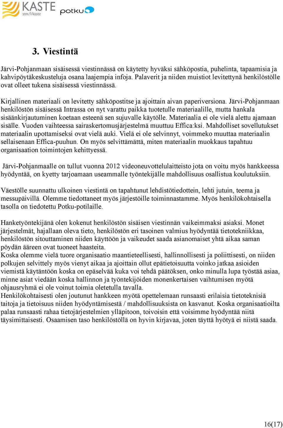 Järvi-Pohjanmaan henkilöstön sisäisessä Intrassa on nyt varattu paikka tuotetulle materiaalille, mutta hankala sisäänkirjautuminen koetaan esteenä sen sujuvalle käytölle.