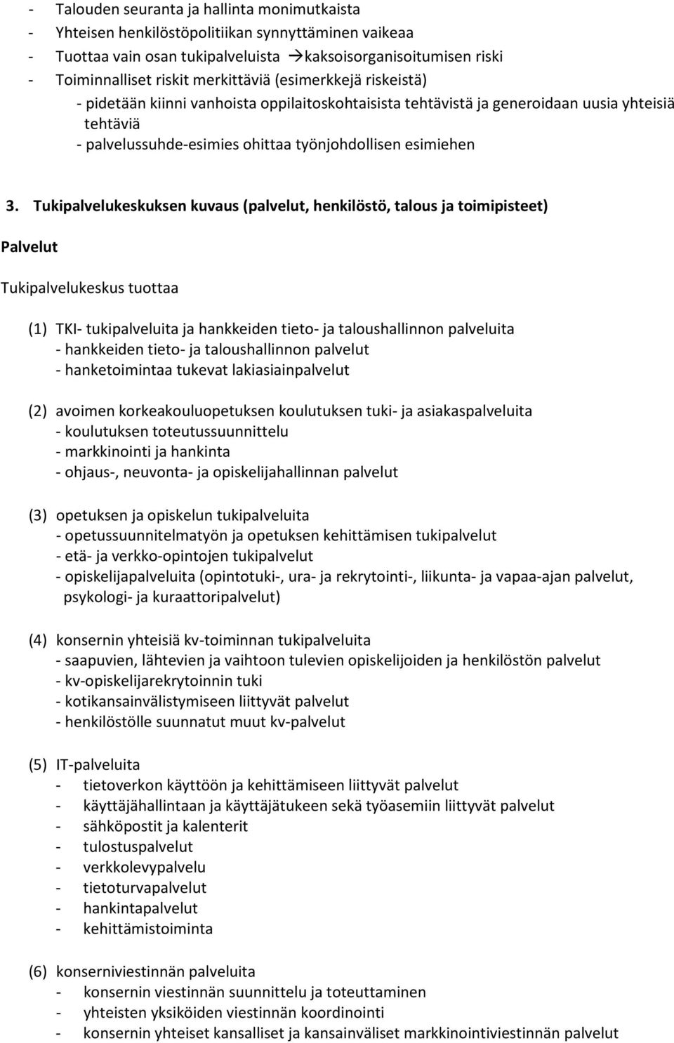 Tukipalvelukeskuksen kuvaus (palvelut, henkilöstö, talous ja toimipisteet) Palvelut Tukipalvelukeskus tuottaa (1) TKI- tukipalveluita ja hankkeiden tieto- ja taloushallinnon palveluita - hankkeiden