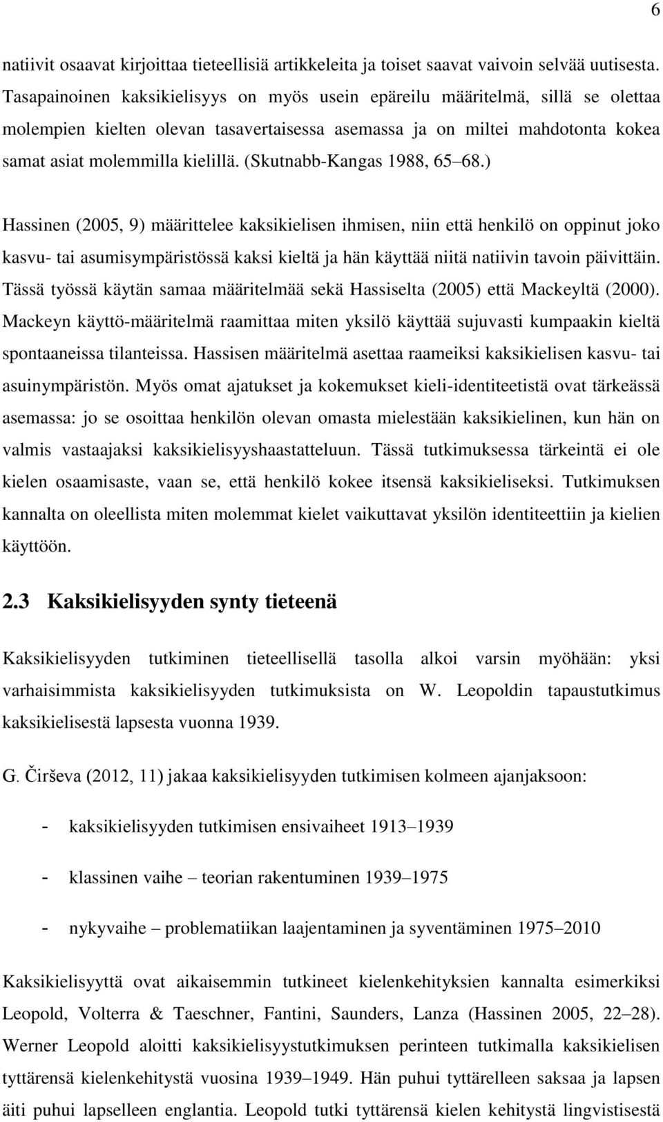 (Skutnabb-Kangas 1988, 65 68.