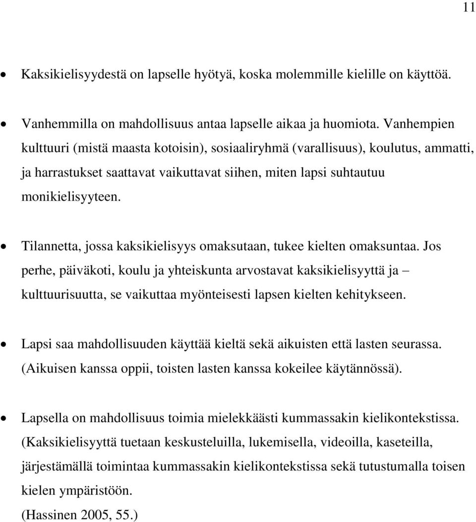 Tilannetta, jossa kaksikielisyys omaksutaan, tukee kielten omaksuntaa.