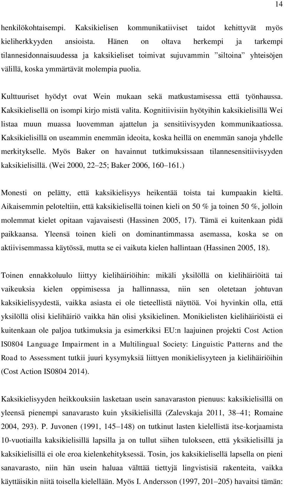 Kulttuuriset hyödyt ovat Wein mukaan sekä matkustamisessa että työnhaussa. Kaksikielisellä on isompi kirjo mistä valita.