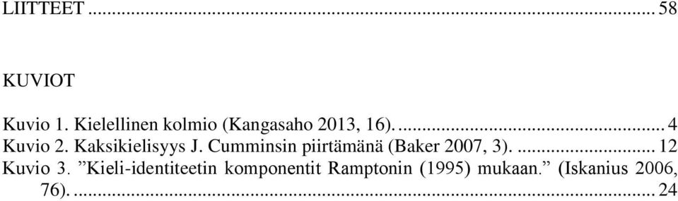 Kaksikielisyys J. Cumminsin piirtämänä (Baker 2007, 3).
