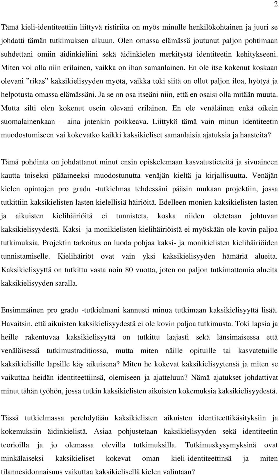 En ole itse kokenut koskaan olevani rikas kaksikielisyyden myötä, vaikka toki siitä on ollut paljon iloa, hyötyä ja helpotusta omassa elämässäni.