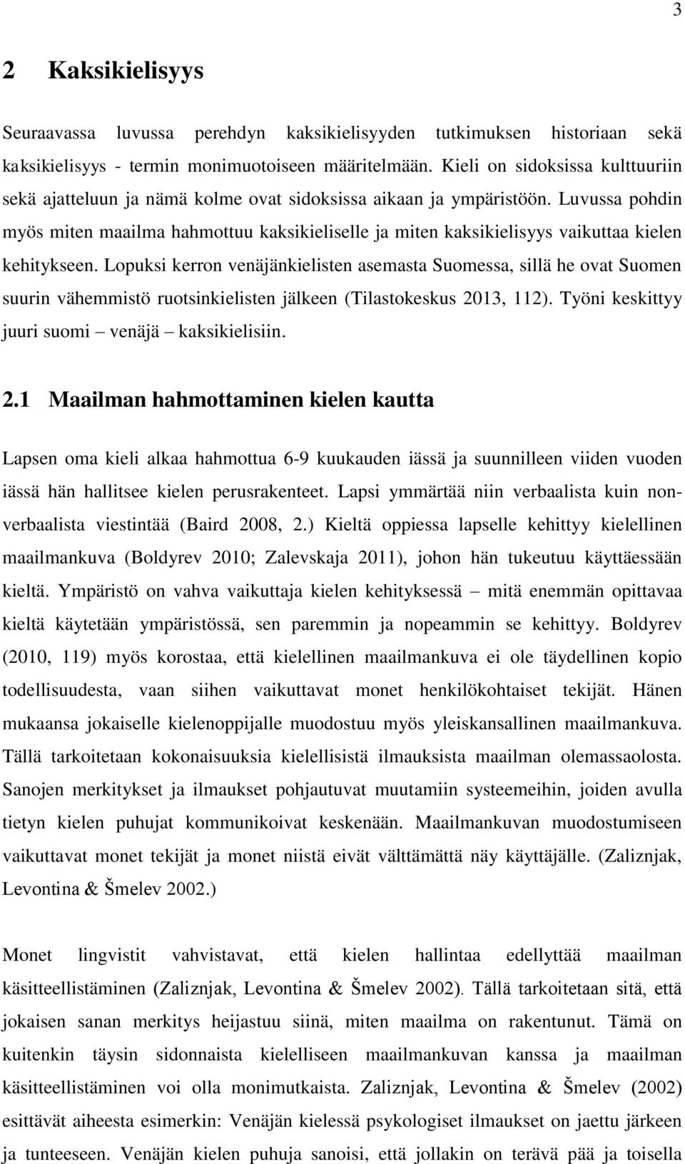 Luvussa pohdin myös miten maailma hahmottuu kaksikieliselle ja miten kaksikielisyys vaikuttaa kielen kehitykseen.
