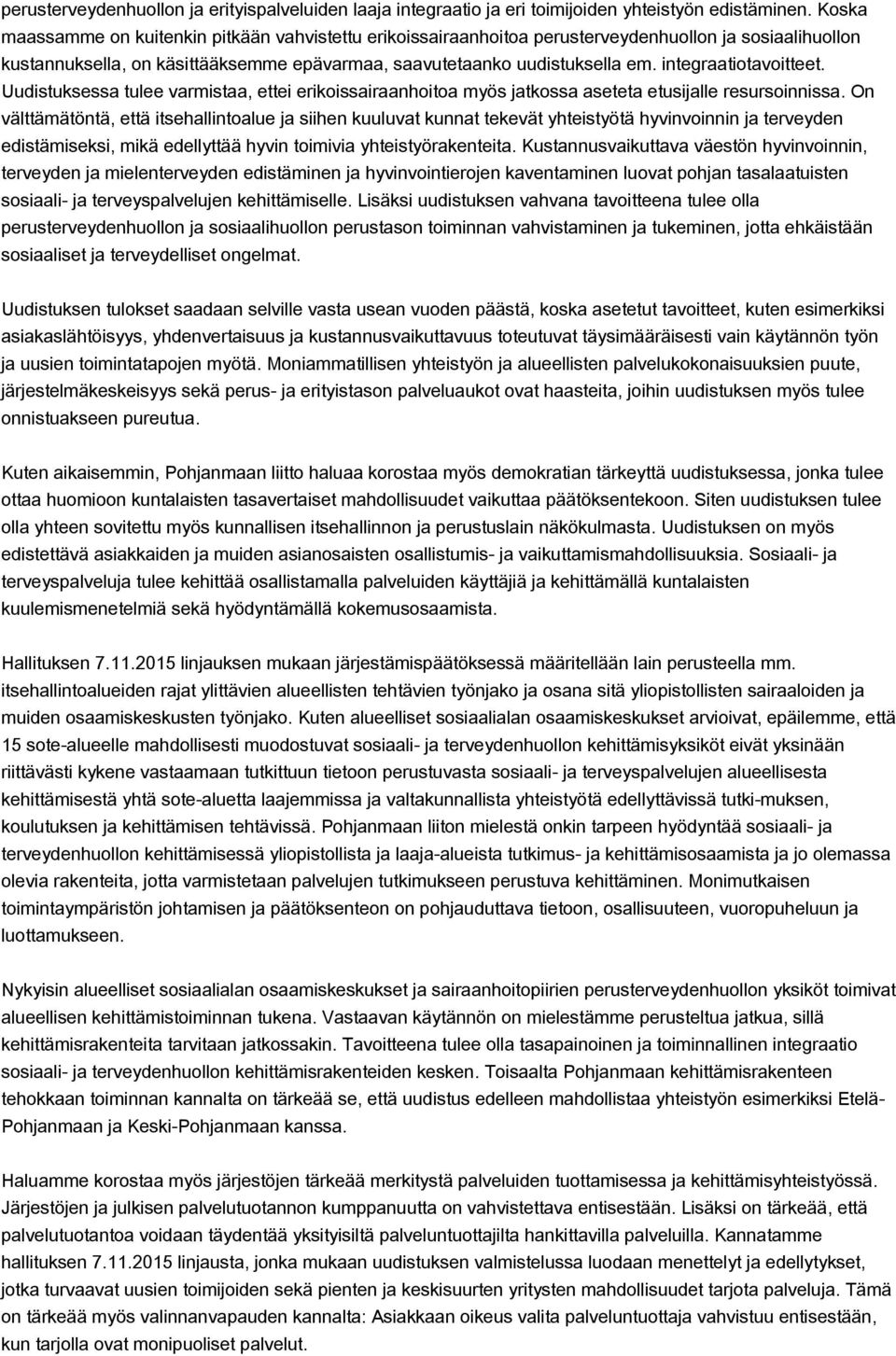 integraatiotavoitteet. Uudistuksessa tulee varmistaa, ettei erikoissairaanhoitoa myös jatkossa aseteta etusijalle resursoinnissa.