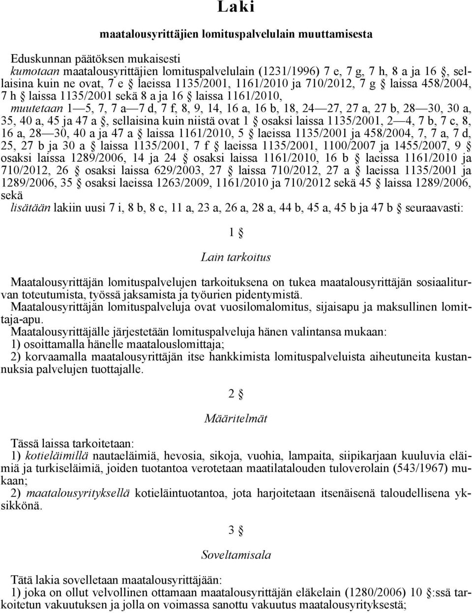 27 b, 28 30, 30 a, 35, 40 a, 45 ja 47 a, sellaisina kuin niistä ovat 1 osaksi laissa 1135/2001, 2 4, 7 b, 7 c, 8, 16 a, 28 30, 40 a ja 47 a laissa 1161/2010, 5 laeissa 1135/2001 ja 458/2004, 7, 7 a,