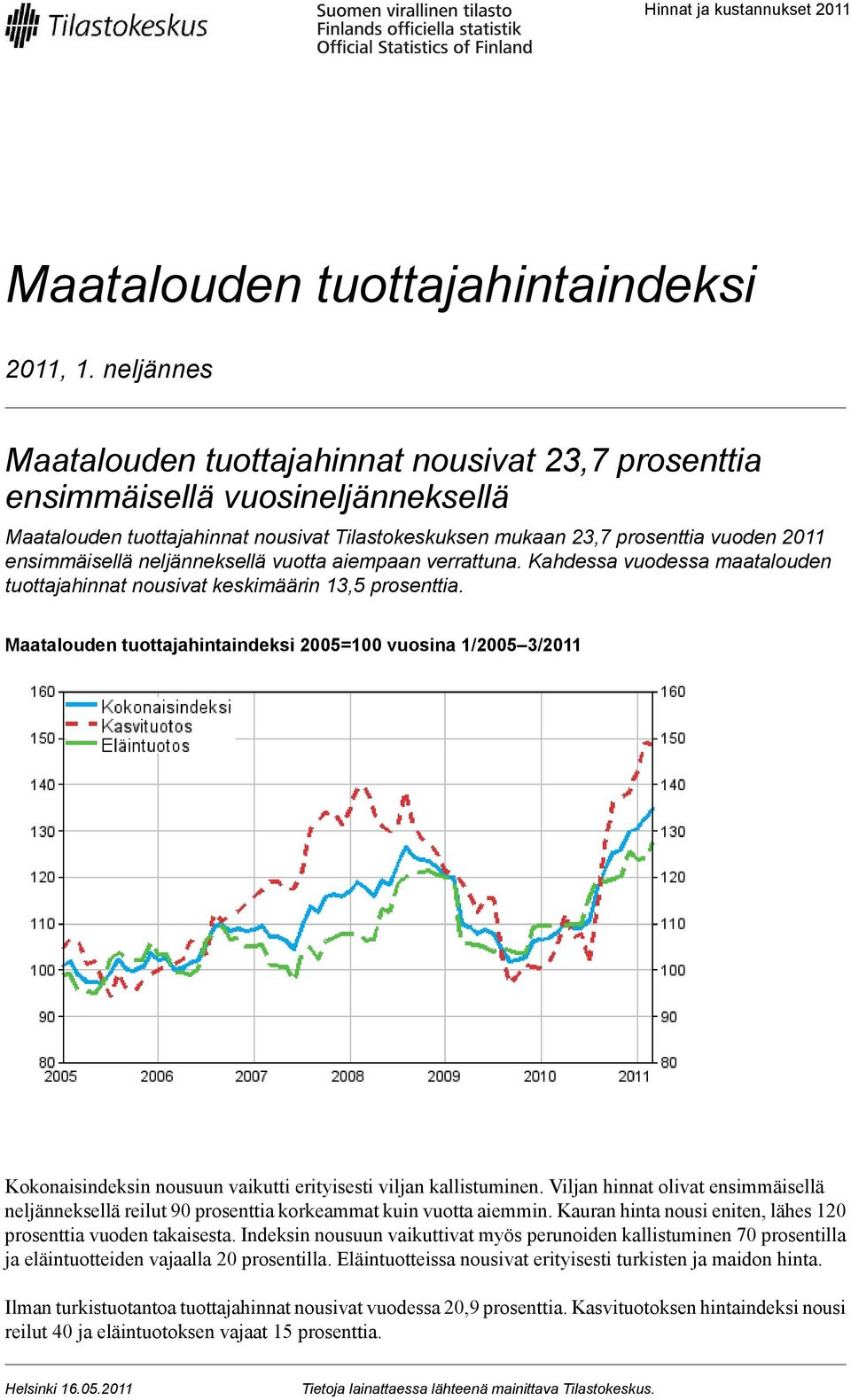 neljänneksellä vuotta aiempaan verrattuna. Kahdessa vuodessa maatalouden tuottajahinnat nousivat keskimäärin 13,5 prosenttia.