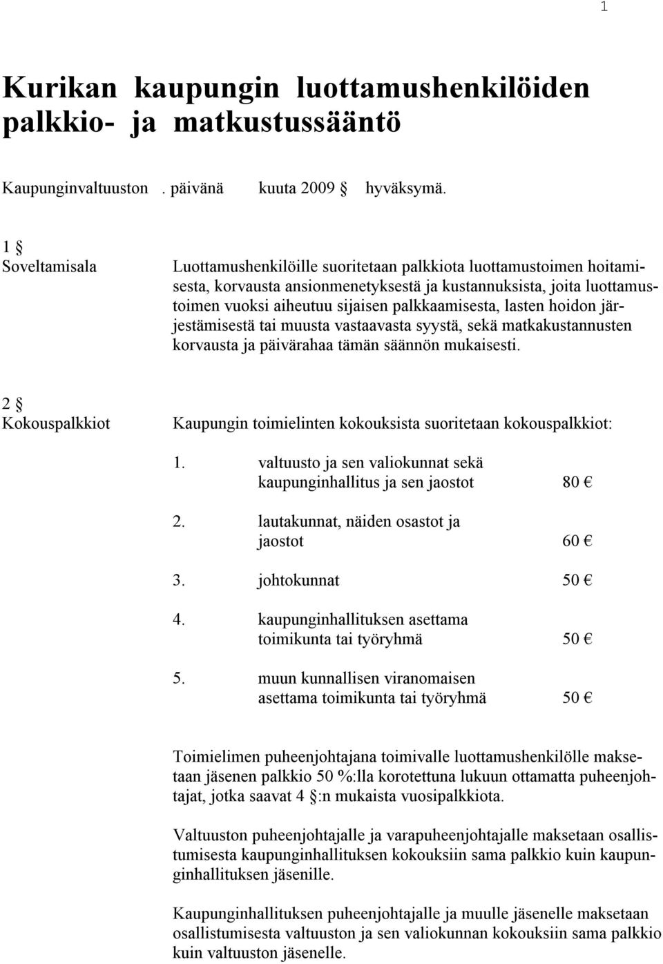 lasten hoidon järjestämisestä tai muusta vastaavasta syystä, sekä matkakustannusten korvausta ja päivärahaa tämän säännön mukaisesti.