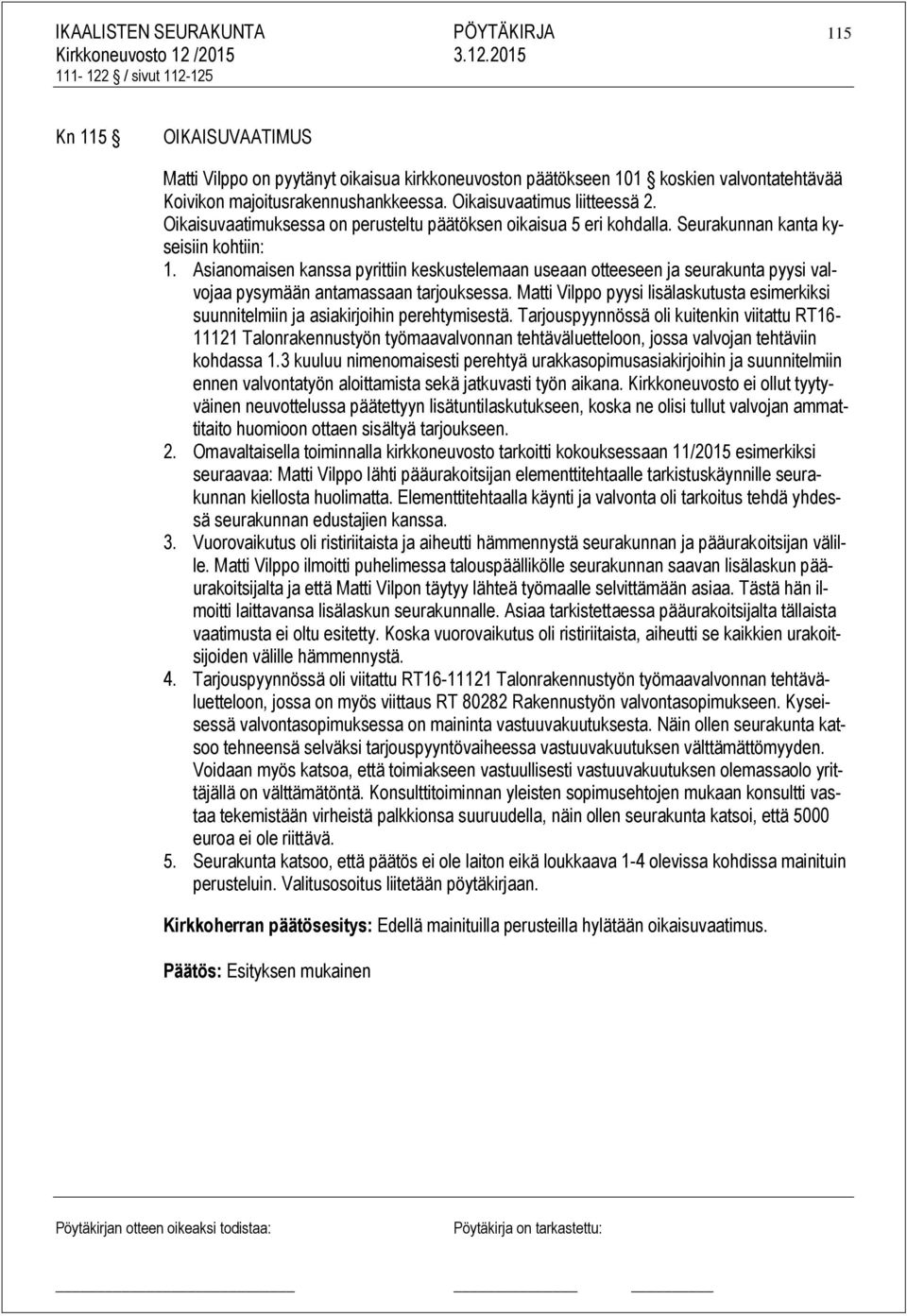 Asianomaisen kanssa pyrittiin keskustelemaan useaan otteeseen ja seurakunta pyysi valvojaa pysymään antamassaan tarjouksessa.