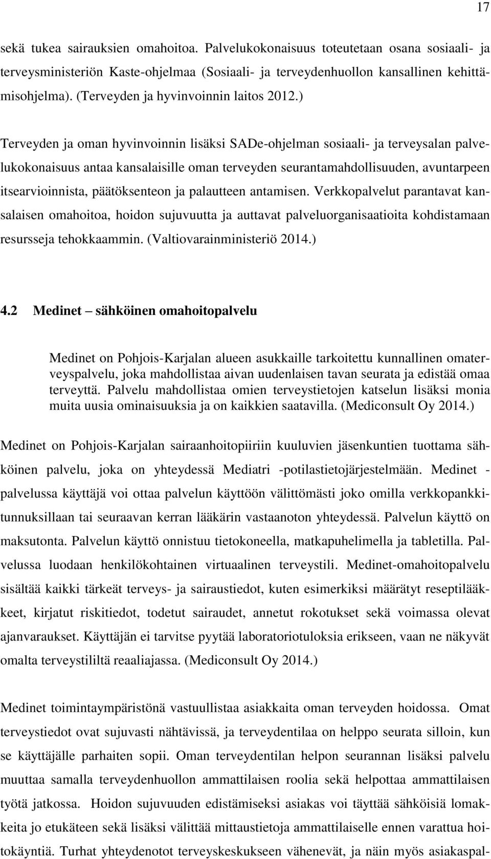 ) Terveyden ja oman hyvinvoinnin lisäksi SADe-ohjelman sosiaali- ja terveysalan palvelukokonaisuus antaa kansalaisille oman terveyden seurantamahdollisuuden, avuntarpeen itsearvioinnista,